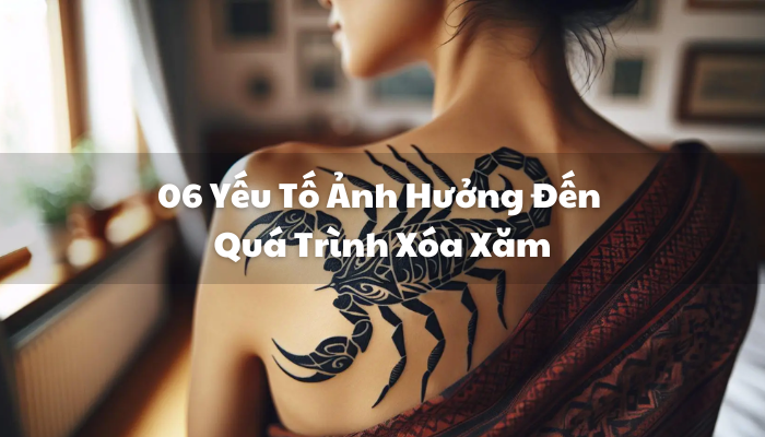 06 Yếu Tố Ảnh Hưởng Đến Quá Trình Xóa Xăm