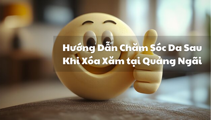 Hướng Dẫn Chăm Sóc Da Sau Khi Xóa Xăm tại Quảng Ngãi